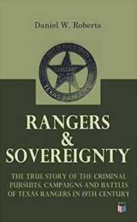 Rangers & Sovereignty - the True Story of the Criminal Pursuits, Campaigns and Battles of Texas Rangers in 19th Century : Autobiographical Account: The Deer Creek Fight, Rio Grande Campaign, the Mason County War, the Killing of Sam Bass, Horrel War,