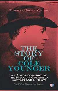 The Story of Cole Younger: an Autobiography of the Missouri Guerrilla Captain and Outlaw : Civil War Memories Series