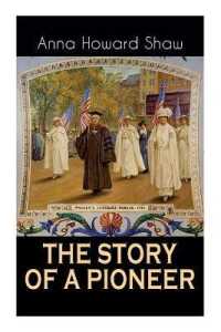 The Story of a Pioneer : The Insightful Life Story of the leading Suffragist, Physician and the First Female Methodist Minister of USA