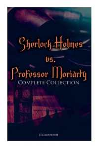 Sherlock Holmes vs. Professor Moriarty - Complete Collection (Illustrated) : Tales of the World's Most Famous Detective and His Archenemy