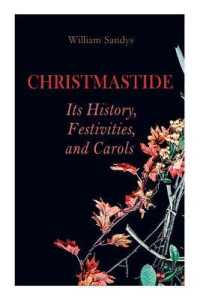 Christmastide - Its History, Festivities, and Carols : Holiday Celebrations in Britain from Old Ages to Modern Times
