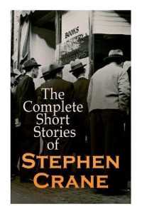 The Complete Short Stories of Stephen Crane : 100+ Tales & Novellas: Maggie, the Open Boat, Blue Hotel, the Monster, the Little Regiment...