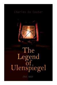The Legend of Ulenspiegel (Vol. 1&2) : Heroical, Joyous, and Glorious Adventures in the Land of Flanders and Elsewhere