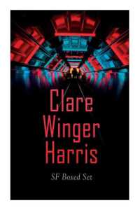 Clare Winger Harris - SF Boxed Set : The Fate of the Poseidonia &The Miracle of the Lily (Including the Passing of a Kingdom, Man or Insect?, the Year 3928, Ex Terreno...)