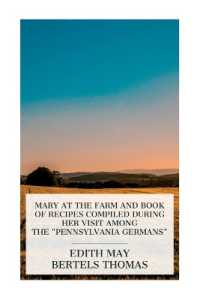 Mary at the Farm and Book of Recipes Compiled during Her Visit among the 'Pennsylvania Germans'