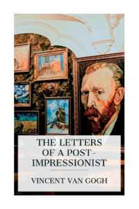 The Letters of a Post-Impressionist : Being the Familiar Correspondence of Vincent Van Gogh