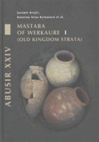 Abusir XXIV : Mastaba of Werkaure vol. 1: Tombs AC 26 and AC 42 (Abusir Monographs)