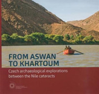From Aswan to Khartoum : Czech Archaeological Explorations between the Nile Cataracts