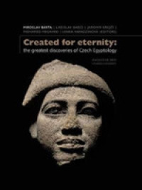 Created for Eternity : The Greatest Discoveries of Czech Egyptology