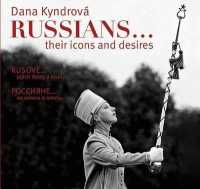 Dana Kyndrová Russians... : Their Icons and Desires
