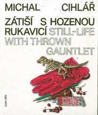 Michal Cihlář: Still-Life with Thrown Gauntlet