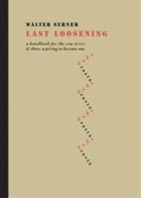 Last Loosening : A Handbook for the Con Artist & Those Aspiring to Become One