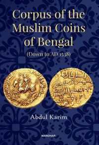 Corpus of the Muslim Coins of Bengal : Down to AD 1538