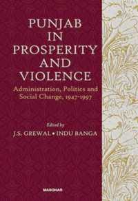 Punjab in Prosperity and Violence : Administration, Politics and Social Change, 1947-1997