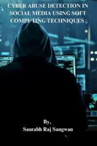 CYBER ABUSE DETECTION IN SOCIAL MEDIA USING SOFT COMPUTING TECHNIQUES