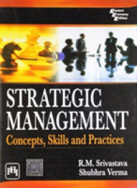 Strategic Management : Concepts, Skills and Practices