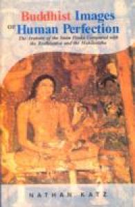 Buddhist Images of Human Perfection : (The Arahant of the Sutta Pitaka Compared with the Bodhisattva and the Mahasiddha)