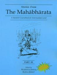 Stories from the Mahabharata: Part 3 : A Sanskrit Coursebook for Intermediate Level, a Sanskrit Language Course