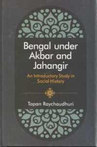 Bengal under Akbar and Jahangir : An Introductory Study in Social History