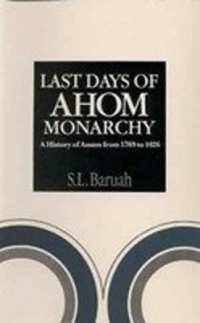 Last Days of the Ahom Monarchy : A History of Assam 1769-to 1826