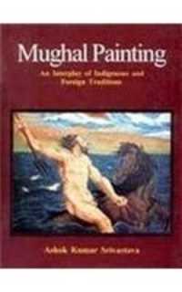 Mughal Painting : An Interplay of Indigenious and Foreign Traditions
