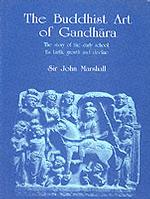 The Buddhist Art of Gandhara : The Story of the Early School: Its Birth, Growth and Decline
