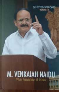 Selected Speeches of Vice President - : Shri. M. Venkaiah Naidu