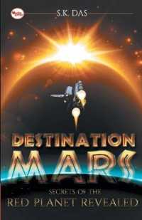 Destination Mars : The Secret of the Red Planet Revealed