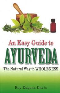 Easy Guide to Ayurveda : The Natural Way to Wholeness