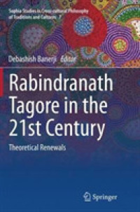 Rabindranath Tagore in the 21st Century : Theoretical Renewals (Sophia Studies in Cross-cultural Philosophy of Traditions and Cultures)