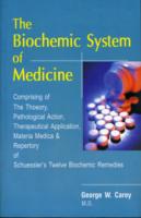 Biochemic System of Medicine : Comprising of the Theory, Pathological Action, Therapeutical Application, Materia Medica & Repertory of Schuessler's Twelve Biochemic Remedies