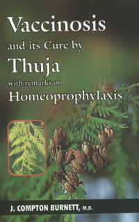 Vaccinosis & Its Cure by Thuja with Remarks on Homoeoprophylaxis （1ST）