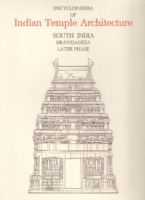 Encyclopaedia of Indian Temple Architecture -- Set : South India, Upper Drāvidadēśa, Later Phase, AD 1289-1798