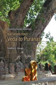 Revealing Deeper Meanings : Narratives from Veda to Puranas