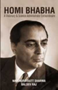 Homi Bhabha : A Visionary & Science Administrator Extraordinaire