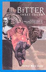 Bitter Sweet Truth : Recollections of an Anglo Indian Born during the Last Year of the British Raj