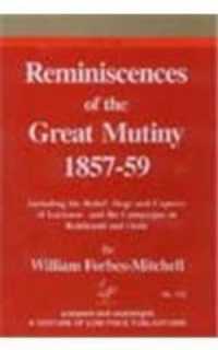 Reminiscences of the Great Mutiny 1857-59 : Including the Reliefm Siege and Capture Fof Lucknow and the Campaigns in Rohilcund and Oude