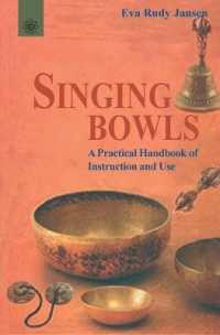Singing Bowls : A Practical Handbook of Instruction and Use