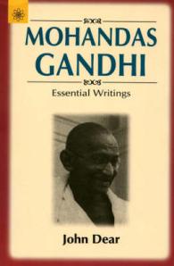 Mohandas Gandhi : Essential Writings （New）