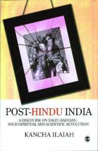 Post-Hindu India : A Discourse in Dalit-Bahujan, Socio-Spiritual and Scientific Revolution