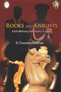 Rooks and Knights : Civil-Military Relations in India