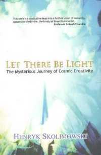 Let There Be Light : The Mysterious Journey of Cosmic Creativity