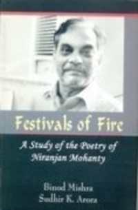 Festivals of Fire : A Study of the Poetry of Niranjan Mohanty