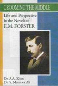 Grooming the Middle : Life and Perspectives in the Novels of E.M. Forster