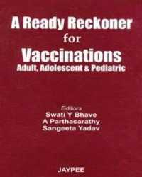 A Ready Reckoner for Vaccinations : Adult, Adolescent and Pediatric