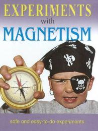Experiments with Magnetism : Safe & Easy-to-Do Experiments