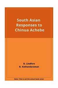 South Asian Responses to Chinua Achebe