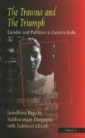 Trauma & the Triumph : Gender & Partition in the Eastern Region: Volume 2
