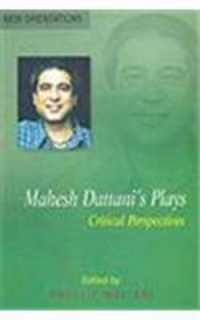 Mahesh Dattanis Plays : Critical Perspectives