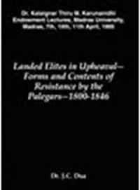 Landed Elites in Upheaval : Forms and Contents of Resistance by the Palegars - 1800-1846